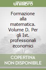 Formazione alla matematica. Volume D. Per gli Ist. professionali economici libro