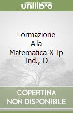 Formazione Alla Matematica X Ip Ind., D libro