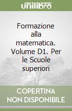 Formazione alla matematica. Volume D1. Per le Scuole superiori libro