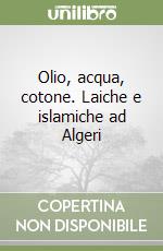 Olio, acqua, cotone. Laiche e islamiche ad Algeri