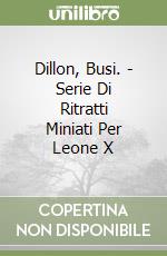 Dillon, Busi. - Serie Di Ritratti Miniati Per Leone X libro