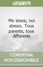 Me stessi, noi stesso. Tous parents, tous differents