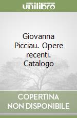 Giovanna Picciau. Opere recenti. Catalogo libro