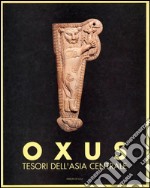 Oxus. Tesori dell'Asia centrale libro