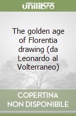 The golden age of Florentia drawing (da Leonardo al Volterraneo) libro
