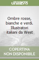 Ombre rosse, bianche e verdi. Illustratori italiani da West libro