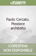 Paolo Cercato. Mestiere architetto