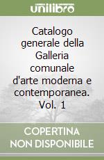 Catalogo generale della Galleria comunale d'arte moderna e contemporanea. Vol. 1 libro