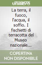 La terra, il fuoco, l'acqua, il soffio. I fischietti di terracotta del Museo nazionale delle arti e tradizioni popolari libro