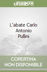 L'abate Carlo Antonio Pullini libro