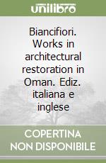 Biancifiori. Works in architectural restoration in Oman. Ediz. italiana e inglese