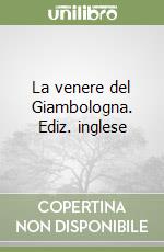La venere del Giambologna. Ediz. inglese libro