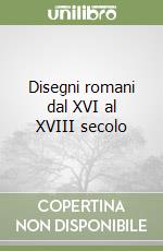 Disegni romani dal XVI al XVIII secolo