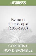 Roma in stereoscopia (1855-1908) libro