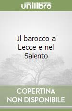 Il barocco a Lecce e nel Salento libro