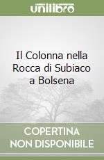 Il Colonna nella Rocca di Subiaco a Bolsena libro