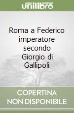 Roma a Federico imperatore secondo Giorgio di Gallipoli libro