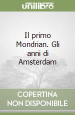 Il primo Mondrian. Gli anni di Amsterdam libro