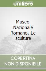 Museo Nazionale Romano. Le sculture