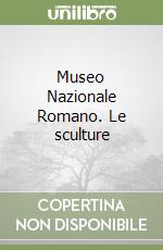 Museo Nazionale Romano. Le sculture libro