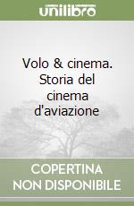 Volo & cinema. Storia del cinema d'aviazione libro