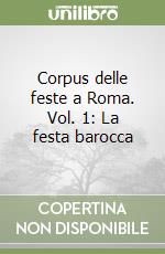 Corpus delle feste a Roma. Vol. 1: La festa barocca libro