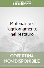 Materiali per l'aggiornamento nel restauro