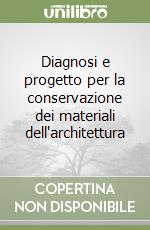 Diagnosi e progetto per la conservazione dei materiali dell'architettura