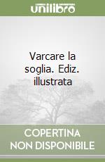 Varcare la soglia. Ediz. illustrata libro