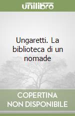 Ungaretti. La biblioteca di un nomade libro