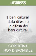 I beni culturali della difesa e la difesa dei beni culturali libro