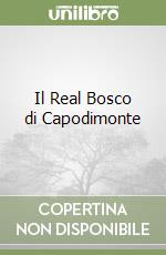 Il Real Bosco di Capodimonte libro