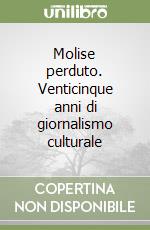 Molise perduto. Venticinque anni di giornalismo culturale