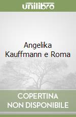 Angelika Kauffmann e Roma libro