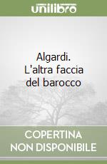 Algardi. L'altra faccia del barocco