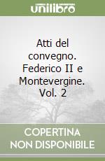 Atti del convegno. Federico II e Montevergine. Vol. 2 libro