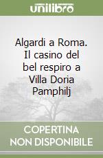 Algardi a Roma. Il casino del bel respiro a Villa Doria Pamphilj libro