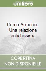 Roma Armenia. Una relazione antichissima libro