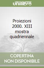 Proiezioni 2000. XIII mostra quadriennale libro