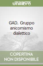 GAD. Gruppo anicomismo dialettico