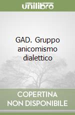 GAD. Gruppo anicomismo dialettico libro