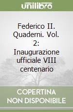 Federico II. Quaderni. Vol. 2: Inaugurazione ufficiale VIII centenario libro