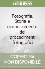 Fotografia. Storia e riconoscimento dei procedimenti fotografici