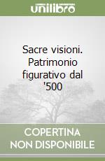 Sacre visioni. Patrimonio figurativo dal '500 libro