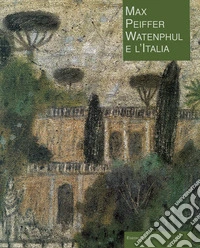 Max Peiffer Watenphul e l'Italia. Ediz. illustrata libro