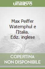 Max Peiffer Watemphul e l'Italia. Ediz. inglese libro