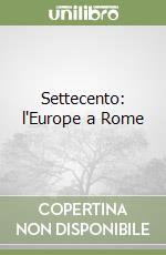 Settecento: l'Europe a Rome libro