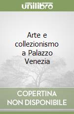 Arte e collezionismo a Palazzo Venezia libro