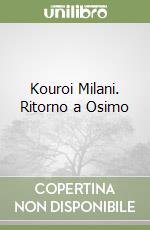 Kouroi Milani. Ritorno a Osimo libro