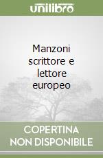 Manzoni scrittore e lettore europeo libro